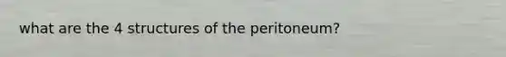 what are the 4 structures of the peritoneum?