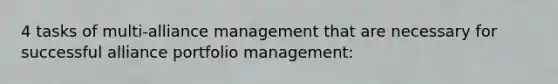 4 tasks of multi-alliance management that are necessary for successful alliance portfolio management: