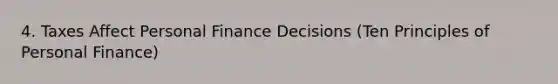 4. Taxes Affect Personal Finance Decisions (Ten Principles of Personal Finance)