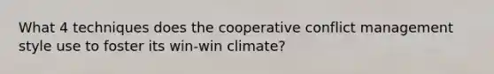 What 4 techniques does the cooperative conflict management style use to foster its win-win climate?