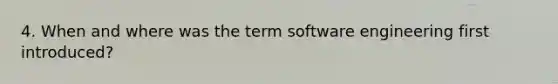 4. When and where was the term software engineering first introduced?