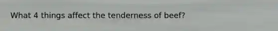 What 4 things affect the tenderness of beef?