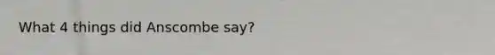 What 4 things did Anscombe say?