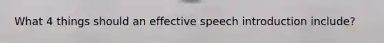 What 4 things should an effective speech introduction include?