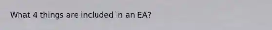 What 4 things are included in an EA?