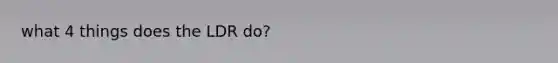 what 4 things does the LDR do?