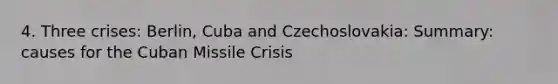 4. Three crises: Berlin, Cuba and Czechoslovakia: Summary: causes for the Cuban Missile Crisis