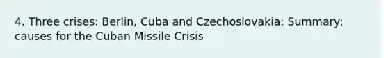 4. Three crises: Berlin, Cuba and Czechoslovakia: Summary: causes for the Cuban Missile Crisis