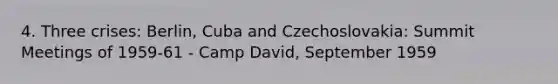 4. Three crises: Berlin, Cuba and Czechoslovakia: Summit Meetings of 1959-61 - Camp David, September 1959