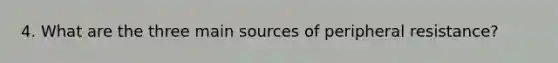 4. What are the three main sources of peripheral resistance?