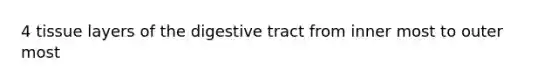 4 tissue layers of the digestive tract from inner most to outer most