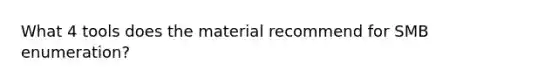 What 4 tools does the material recommend for SMB enumeration?