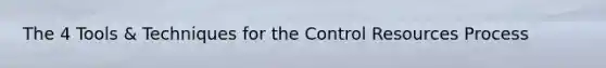 The 4 Tools & Techniques for the Control Resources Process