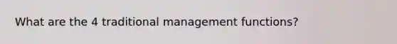 What are the 4 traditional management functions?