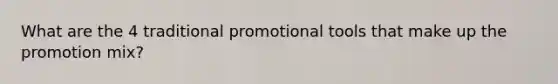 What are the 4 traditional promotional tools that make up the promotion mix?