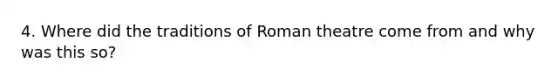 4. Where did the traditions of Roman theatre come from and why was this so?