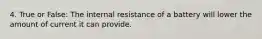 4. True or False: The internal resistance of a battery will lower the amount of current it can provide.