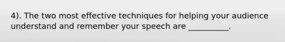 4). The two most effective techniques for helping your audience understand and remember your speech are __________.