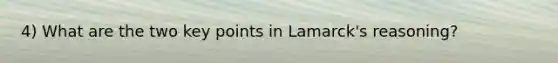 4) What are the two key points in Lamarck's reasoning?