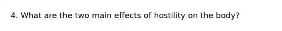 4. What are the two main effects of hostility on the body?