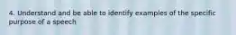 4. Understand and be able to identify examples of the specific purpose of a speech
