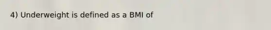 4) Underweight is defined as a BMI of