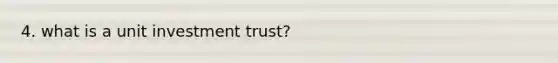 4. what is a unit investment trust?