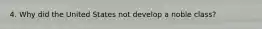 4. Why did the United States not develop a noble class?