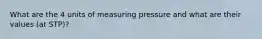 What are the 4 units of measuring pressure and what are their values (at STP)?