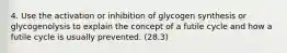 4. Use the activation or inhibition of glycogen synthesis or glycogenolysis to explain the concept of a futile cycle and how a futile cycle is usually prevented. (28.3)