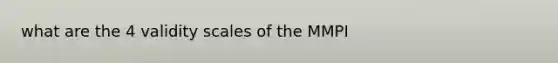 what are the 4 validity scales of the MMPI