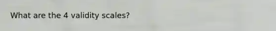 What are the 4 validity scales?