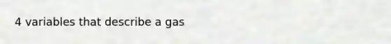 4 variables that describe a gas