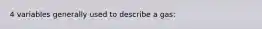 4 variables generally used to describe a gas:
