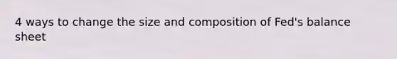 4 ways to change the size and composition of Fed's balance sheet