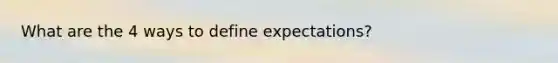 What are the 4 ways to define expectations?