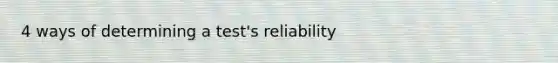 4 ways of determining a test's reliability