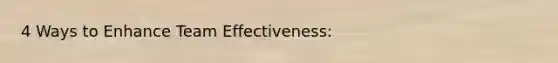 4 Ways to Enhance Team Effectiveness: