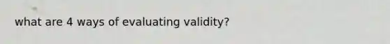 what are 4 ways of evaluating validity?