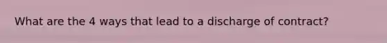 What are the 4 ways that lead to a discharge of contract?