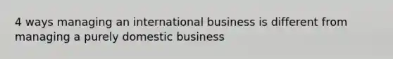 4 ways managing an international business is different from managing a purely domestic business