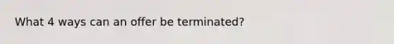 What 4 ways can an offer be terminated?