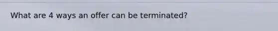 What are 4 ways an offer can be terminated?