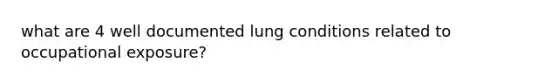 what are 4 well documented lung conditions related to occupational exposure?