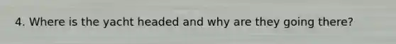 4. Where is the yacht headed and why are they going there?