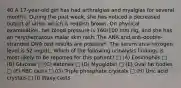 40 A 17-year-old girl has had arthralgias and myalgias for several months. During the past week, she has noticed a decreased output of urine, which is reddish brown. On physical examination, her blood pressure is 160/100 mm Hg, and she has an *erythematous malar skin rash. The ANA and anti-double-stranded DNA test results are positive*. The serum urea nitrogen level is 52 mg/dL. Which of the following urinalysis findings is most likely to be reported for this patient? □ (A) Eosinophils □ (B) Glucose □ (C) Ketones □ (D) Myoglobin □ (E) Oval fat bodies □ (F) RBC casts □ (G) Triple phosphate crystals □ (H) Uric acid crystals □ (I) Waxy casts