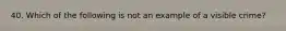 40. Which of the following is not an example of a visible crime?