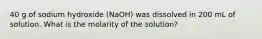 40 g of sodium hydroxide (NaOH) was dissolved in 200 mL of solution. What is the molarity of the solution?