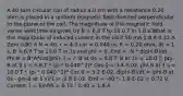 A 40 turn circular coil of radius 4.0 cm with a resistance 0.20 ohm is placed in a uniform magnetic field directed perpendicular to the plane of the coil. The magnitude of the magnetic field varies with time as given by B = 6.8 T to 10.0 T in 1.0 s.What is the magnitude of induced current in the coil? 50 mA 1.8 A 0.32 A Zero 0.80 A N = 40, r = 4.0 cm = 0.040 m, R = 0.20 ohm, dt = 1 s, B = 6.8 T to 10.0 T in 1s and phi = 0. Emf = -N * d(phi-B)/dt Phi-B = B*A*cos(phi). I = ?. B at 0s = 6.8 T. B at 1s = 10.0 T. phi-B at 0 s = 6.8 T * (pi * 0.040^2)* Cos 0 = 3.4 E-02. phi-B at 1 s = 10.0 T * (pi * 0.040^2)* Cos 0 = 5.2 E-02. d(phi-B)/dt = (phi-B at 0s - phi-B at 1 s)/1 = -1.8 E-02. Emf = -40 *- 1.8 E-02 = 0.72 V. Current, I = Emf/R = 0.72 / 0.40 = 1.8 A