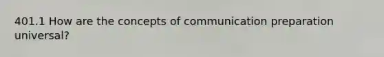 401.1 How are the concepts of communication preparation universal?